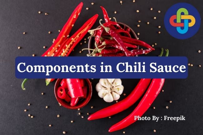 4 Components in Chili Sauce That Cause Spiciness